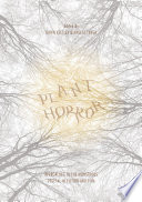Plant horror approaches to the monstrous vegetal in fiction and film / Dawn Keetley, Angela Tenga, editors.