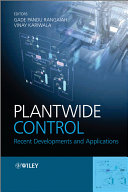 Plantwide control recent developments and applications / edited by Gade Pandu Rangaiah and Vinay Kariwala.