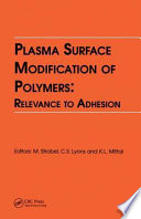 Plasma surface modification of polymers : relevance to adhesion / editors: M. Strobel, C. S. Lyons and K. L. Mittal.