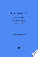 Pleasures in socialism : leisure and luxury in the Eastern Bloc / edited and with an introduction by David Crowley and Susan E. Reid.