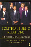 Political public relations : principles and applications / edited by Jesper Stromback and Spiro Kiousis.