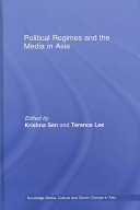 Political regimes and the media in Asia : continuities, contradictions and change / edited by Sen Krishna, Terence Lee.