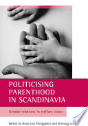Politicising parenthood in Scandinavia : gender relations in welfare states / edited by Anne Lise Ellingsæter and Arnlaug Leira.