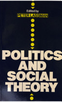 Politics and social theory / edited by Peter Lassman.