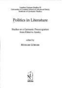Politics in literature : studies on a Germanic preoccupation from Kleist to Améry / edited by Rüdiger Görner.