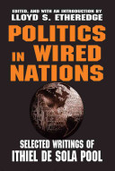 Politics in wired nations : selected writings of Ithiel De Sola Pool / edited by Lloyd S. Etheredge.