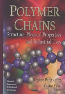Polymer chains : structure, physical properties, and industrial uses / Régine Penzkofer and Yasue Wu, editors.