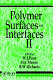 Polymer surfaces and interfaces II / edited by W.J. Feast, H.S. Munro, and R.W. Richards.