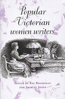 Popular Victorian women writers / edited by Kay Boardman and Shirley Jones.