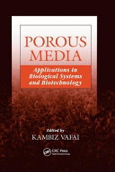 Porous media : applications in biological systems and biotechnology / edited by Kambiz Vafai.