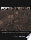 Port engineering : planning, construction, maintenance, and security / edited by Gregory P. Tsinker.
