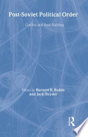 Post-Soviet political order : conflict and state building / edited by Barnett R. Rubin and Jack Snyder.