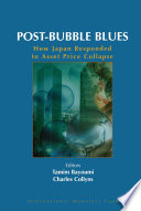 Post-bubble blues : how Japan responded to asset price collapse / editors, Tamim Bayoumi, Charles Collyns.