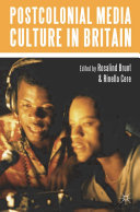 Postcolonial media culture in Britain / edited by Rosalind Brunt and Rinella Cere.
