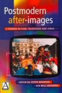 Postmodern after-images : a reader in film, television, and video / edited by Peter Brooker and Will Brooker.