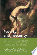 Poverty and insecurity : life in low-pay, no-pay Britain / Tracy Shildrick ... [et al.].