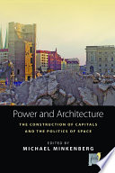 Power and architecture the construction of capitals and the politics of space / edited by Michael Minkenberg.