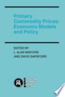 Primary commodity prices : economic models and policy / editedby L. Alan Winters and David Sapsford.