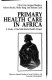 Primary health care in Africa : a study of the Mali Rural Health Project / Clive Gray ... (et al.).