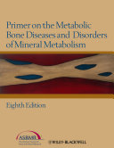 Primer on the metabolic bone diseases and disorders of mineral metabolism. edited by Clifford J. Rosen ... [et al].