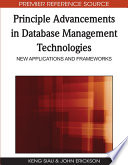 Principle advancements in database management technologies new applications and frameworks / [edited by] Keng Siau, John Erickson.