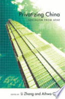 Privatizing China : socialism from afar / edited by Li Zhang and Aihwa Ong.