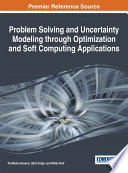 Problem solving and uncertainty modeling through optimization and soft computing applications / Pratiksha Saxena, Dipti Singh, and Millie Pant, editors.