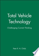 Proceedings of the 1st IMechE Automobile Division Southern Centre Conference on total vehicle technology : challenging current thinking : 18th-19th September 2001, University of Sussex, Brighton, UK / edited by P.R.N. Childs and R.K. Stobart.