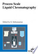 Process scale liquid chromatography edited by G. Subramanian.