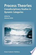 Process theories : cross-disciplinary studies in dynamic categories / edited by Johanna Seibt.