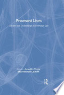 Processed lives : gender and technology in everyday life / edited by Jennifer Terry and Melodie Calvert.