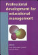 Professional development for educational management / edited by Lesley Kydd, Megan Crawford and Colin Riches.