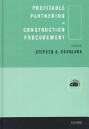 Profitable partnering in construction procurement : CIB W92 (procurement systems) and CIB TG 23 (culture in construction) : joint symposium / edited by Stephen O. Ogunlana.
