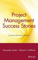 Project management success stories : lessons of project leaders / [edited by] Alexander Laufer and Edward J. Hoffman.
