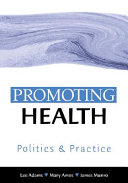 Promoting health : politics and practice / edited by Lee Adams, Mary Amos, James Munro.