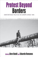 Protest beyond borders : contentious politics in Europe since 1945 / edited by Hara Kouki and Eduardo Romanos.