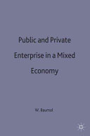 Public and private enterprise in a mixed economy : proceedings of a conference held by the International Economic Association in Mexico City / edited by William J Baumol.
