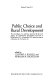Public choice and rural development : the proceedings of a conference sponsored by the U.S. Agency for International Development and held in Washington, D.C., in September 1979, under the auspices of Resources for the Future / edited by Clifford S. Russell and Norman K. Nicholson.