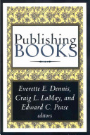 Publishing books / Everette E. Dennis, Craig L. LaMay, and Edward C. Pease, editors.