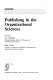 Publishing in the organizational sciences / edited by L.L. Cummings, Peter J. Frost.