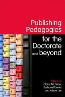 Publishing pedagogies for the doctorate and beyond / edited by Claire Aitchison, Barbara Kamler and Alison Lee.