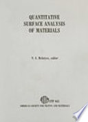 Quantitative surface analysis of materials a symposium sponsored by ASTM Committee E-42 on Surface Analysis, American Society for Testing and Materials, Cleveland, Ohio, 2-3 March 1977, N. S. Mclntyre, Atomic Energy of Canada Limited, editor.