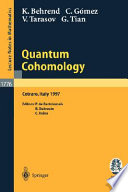 Quantum cohomology : lectures given at the C.I.M.E. Summer School held in Cetraro, Italy, June 30 -July 8, 1997 K. Behrend ... [et al.] ; editors, P. de Bartolomeis, B. Dubrovin, C. Reina.
