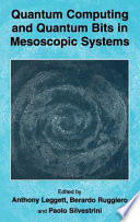 Quantum computing and quantum bits in mesoscopic systems / edited by A.J. Leggett, B. Ruggiero and P. Silvestrini.