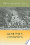 Queer people : negotiations and expressions of homosexuality, 1700-1800 / edited by Chris Mounsey and Caroline Gonda.