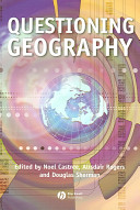 Questioning geography : fundamental debates / edited by Noel Castree, Alisdair Rogers and Douglas D. Sherman.