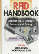 RFID handbook : applications, technology, security, and privacy / edited by Syed Ahson, Mohammad Ilyas.