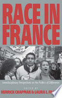 Race in France : interdisciplinary perspectives on the politics of difference / edited by Herrick Chapman and Laura L. Frader.
