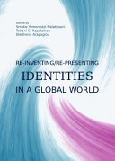 Re-inventing/re-presenting identities in a global world / edited by Smatie Yemenedzi-Malathouni, Tatiani G. Rapatzikou and Eleftheria Arapoglou.