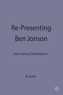 Re-presenting Ben Jonson : text, history, performance / edited by Martin Butler.